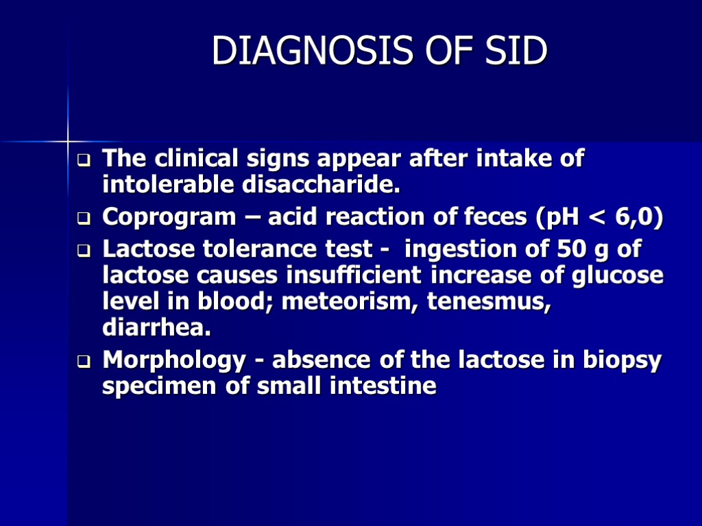 DIAGNOSIS OF SID The clinical signs appear after intake of intolerable disaccharide. Coprogram –